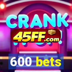 600 bets